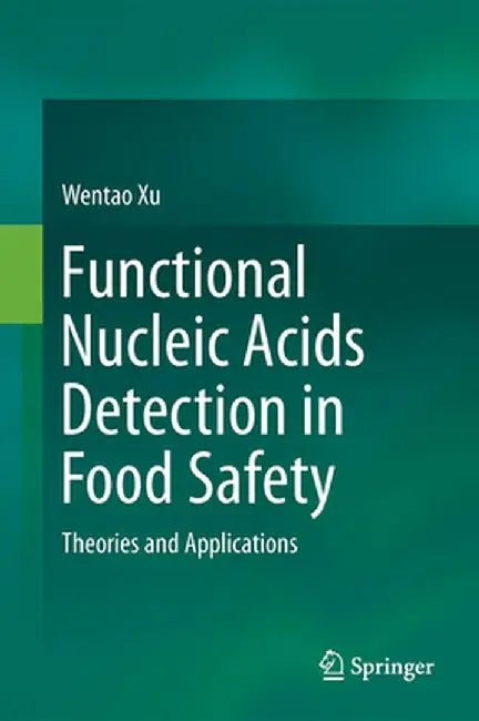 Functional Nucleic Acids Detection in Food Safety: Theories and Applications by Wentao Xu