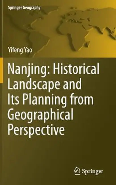 Nanjing: Historical Landscape and Its Planning from Geographical Perspective by Yifeng Yao