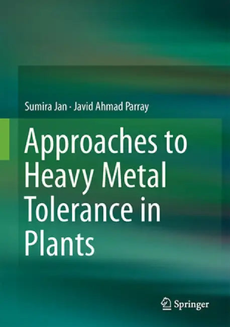 Approaches to Heavy Metal Tolerance in Plants by Sumira Jan