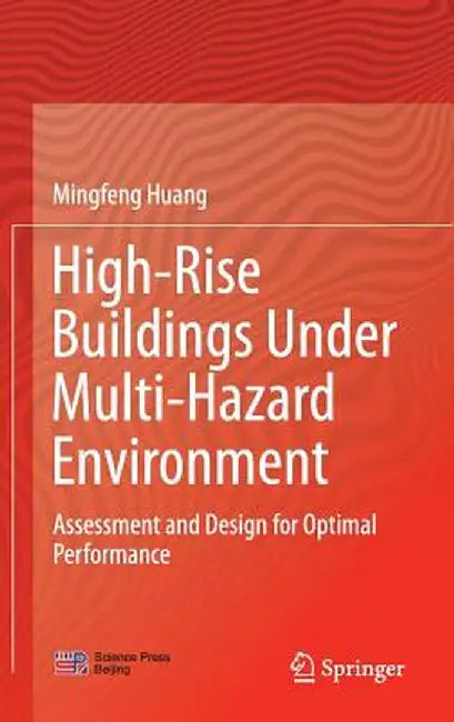 High-Rise Buildings Under Multi-Hazard Environment: Assessment and Design for Optimal Performance by Mingfeng Huang