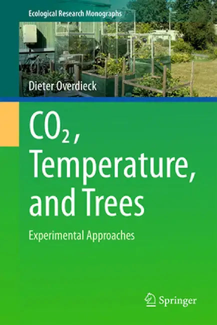 Co2, Temperature, and Trees: Experimental Approaches by Dieter Overdieck