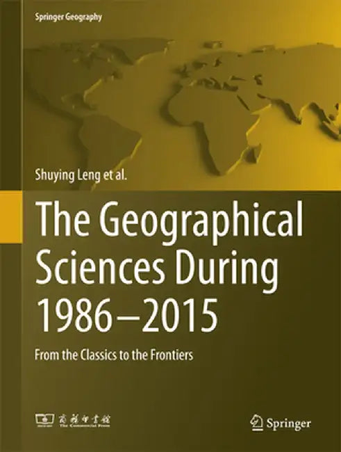 The Geographical Sciences During 1986--2015: From the Classics to the Frontiers by Shuying Leng