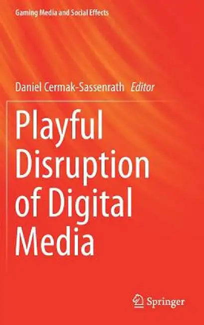 Playful Disruption of Digital Media by Daniel Cermak-Sassenrath
