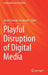Playful Disruption of Digital Media by Daniel Cermak-Sassenrath