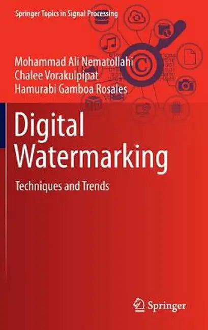 Digital Watermarking: Techniques and Trends by Mohammad Ali Nematollahi