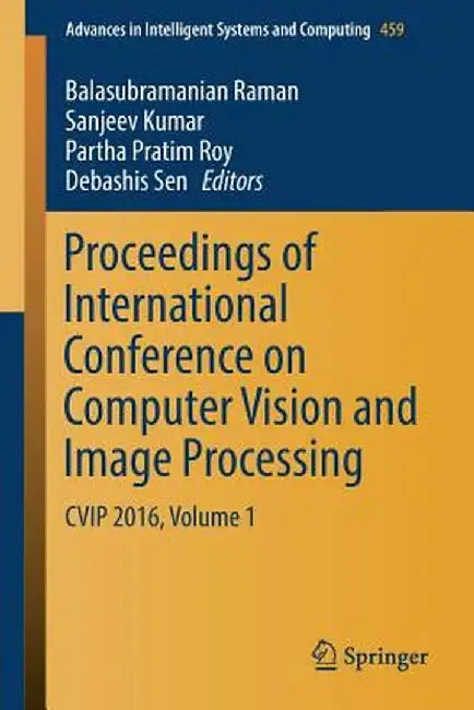 Proceedings of International Conference on Computer Vision and Image Processing: Cvip 2016, Volume 1 by Balasubramanian Raman