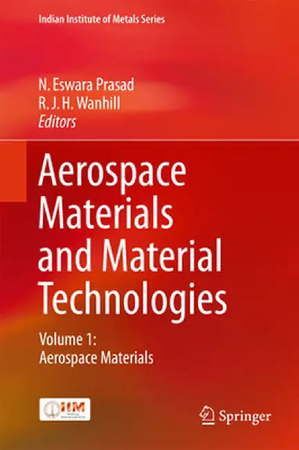 Aerospace Materials and Material Technologies: Volume 1: Aerospace Materials by N. Eswara Prasad