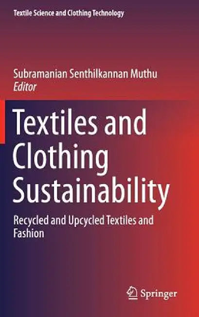 Textiles and Clothing Sustainability: Recycled and Upcycled Textiles and Fashion by Subramanian Senthilkannan Muthu