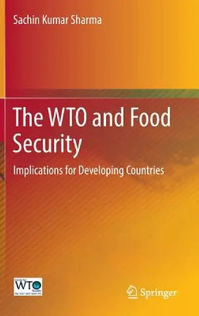 The Wto and Food Security: Implications for Developing Countries by Sachin Kumar Sharma