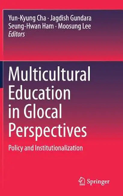 Multicultural Education in Glocal Perspectives: Policy and Institutionalization by Yun-Kyung Cha