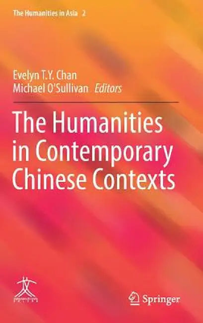 The Humanities in Contemporary Chinese Contexts by Evelyn T. y. Chan