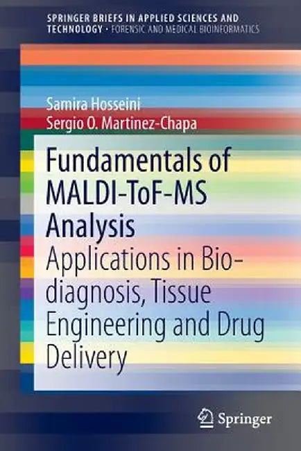 Fundamentals of Maldi-Tof-MS Analysis: Applications in Bio-Diagnosis, Tissue Engineering and Drug Delivery by Samira Hosseini
