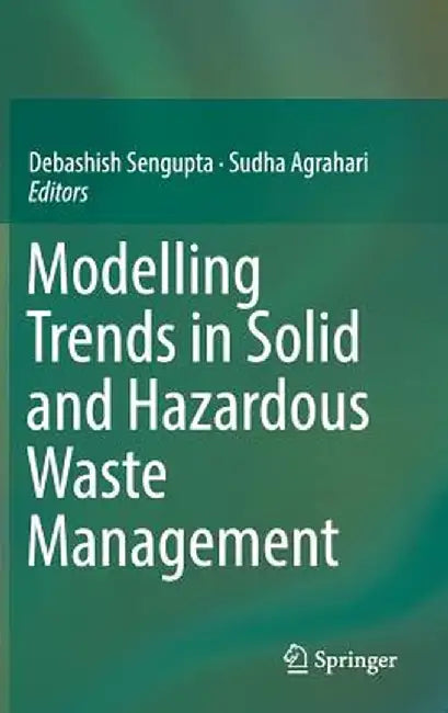 Modelling Trends in Solid and Hazardous Waste Management by Debashish SenGupta