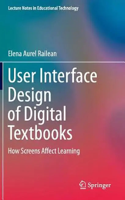 User Interface Design of Digital Textbooks: How Screens Affect Learning by Elena Aurel Railean