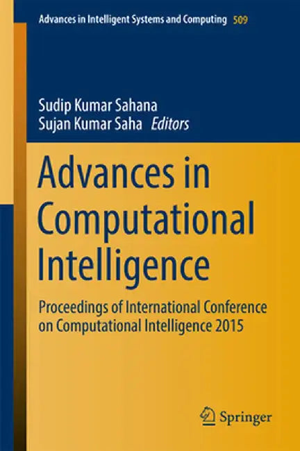 Advances in Computational Intelligence: Proceedings of International Conference on Computational Intelligence 2015 by Sudip Kumar Sahana