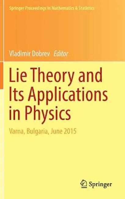 Lie Theory and Its Applications in Physics: Varna, Bulgaria, June 2015 by Vladimir Dobrev