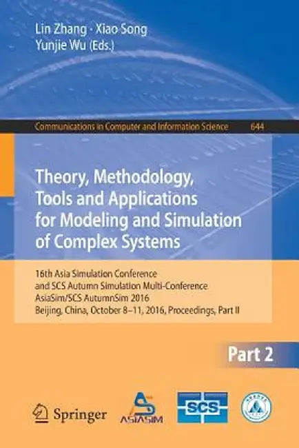 Theory, Methodology, Tools and Applications for Modeling and Simulation of Complex Systems: 16th Asia Simulation Conference and Scs Autumn Simulation by Lin Zhang