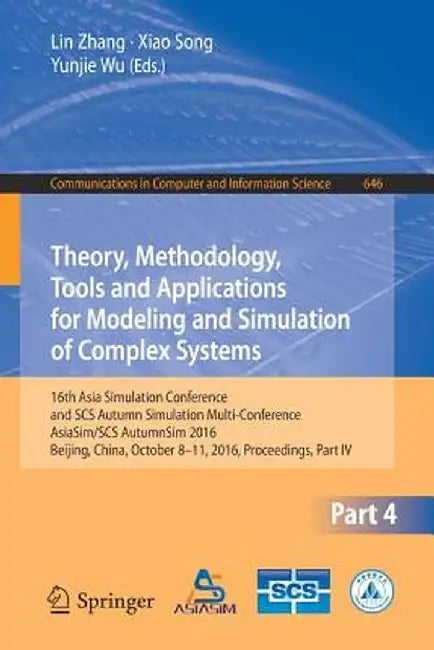 Theory, Methodology, Tools and Applications for Modeling and Simulation of Complex Systems: 16th Asia Simulation Conference and Scs Autumn Simulation by Lin Zhang