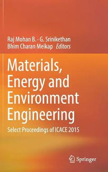 Materials, Energy and Environment Engineering: Select Proceedings of Icace 2015 by Raj Mohan B.