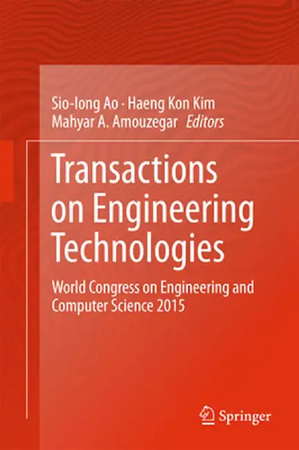 Transactions on Engineering Technologies: World Congress on Engineering and Computer Science 2015 by Sio-Iong Ao
