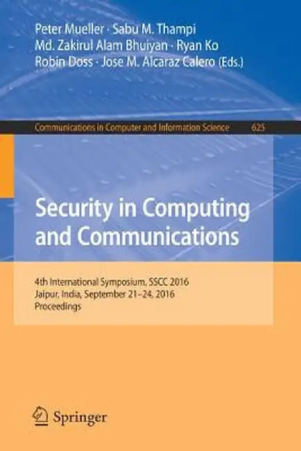 Security in Computing and Communications: 4th International Symposium, Sscc 2016, Jaipur, India, September 21-24, 2016, Proceedings by Peter Mueller