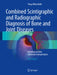 Combined Scintigraphic and Radiographic Diagnosis of Bone and Joint Diseases: Including Gamma Correction Interpretation by Yong-Whee Bahk