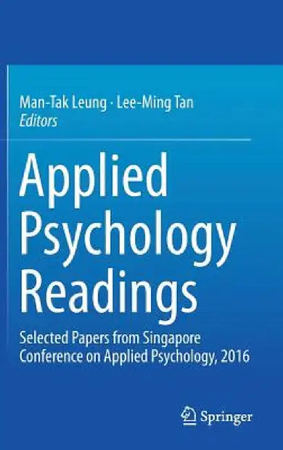 Applied Psychology Readings: Selected Papers from Singapore Conference on Applied Psychology, 2016 by Man-Tak Leung