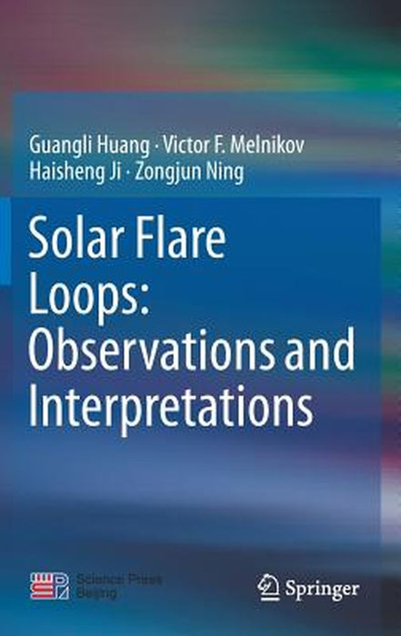 Solar Flare Loops: Observations and Interpretations by Guangli Huang