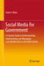 Social Media for Government: A Practical Guide to Understanding, Implementing, and Managing Social Media Tools in the Public Sphere by Gohar F. Khan
