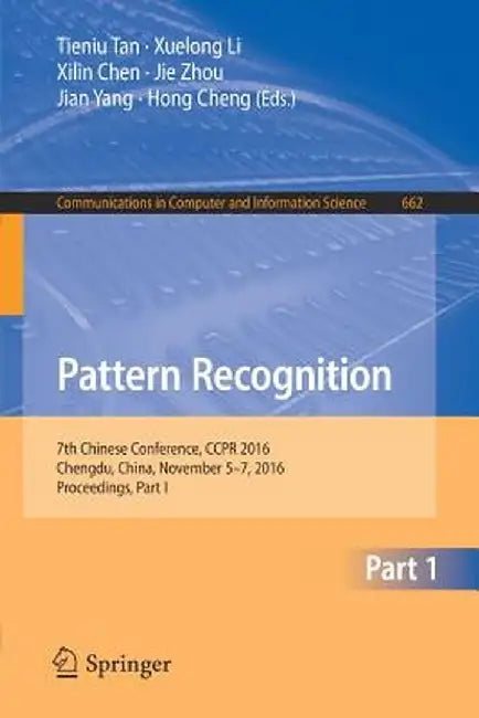 Pattern Recognition: 7th Chinese Conference, Ccpr 2016, Chengdu, China, November 5-7, 2016, Proceedings, Part I by Tieniu Tan