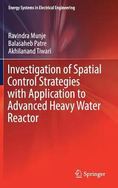 Investigation of Spatial Control Strategies with Application to Advanced Heavy Water Reactor by Ravindra Munje