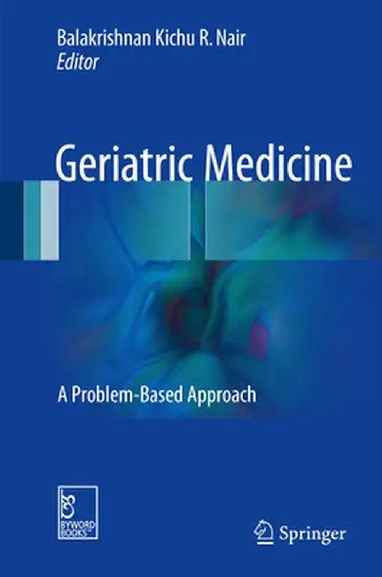 Geriatric Medicine: A Problem-Based Approach by Balakrishnan Kichu R. Nair
