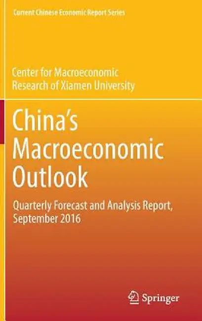 China's Macroeconomic Outlook: Quarterly Forecast and Analysis Report, September 2016 by Cmr of Xiamen University