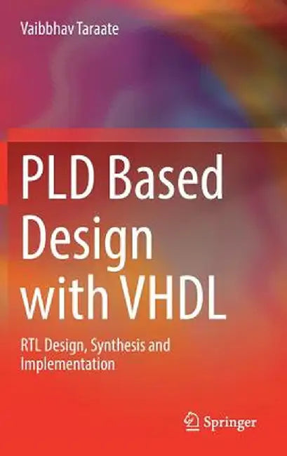 Pld Based Design with VHDL: Rtl Design, Synthesis and Implementation by Vaibbhav Taraate