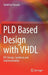 Pld Based Design with VHDL: Rtl Design, Synthesis and Implementation by Vaibbhav Taraate