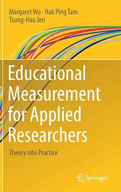 Educational Measurement for Applied Researchers: Theory Into Practice by Margaret Wu