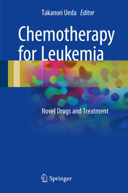 Chemotherapy for Leukemia: Novel Drugs and Treatment by Takanori Ueda