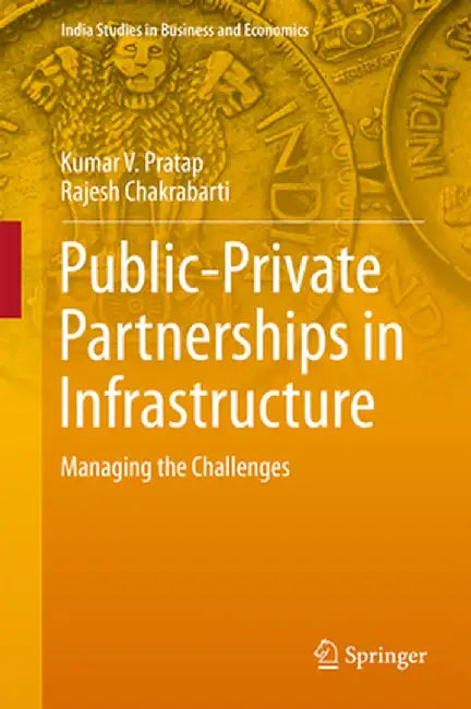 Public-Private Partnerships in Infrastructure: Managing the Challenges by Kumar V. Pratap