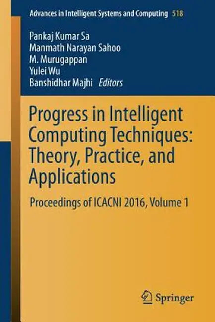 Progress in Intelligent Computing Techniques: Theory, Practice, and Applications: Proceedings of Icacni 2016, Volume 1 by Pankaj Kumar Sa
