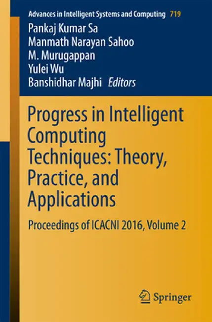 Progress in Intelligent Computing Techniques: Theory, Practice, and Applications: Proceedings of Icacni 2016, Volume 2 by Pankaj Kumar Sa