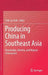 Producing China in Southeast Asia: Knowledge, Identity, and Migrant Chineseness by Chih-Yu Shih