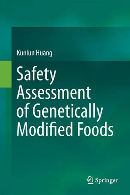 Safety Assessment of Genetically Modified Foods by Kunlun Huang