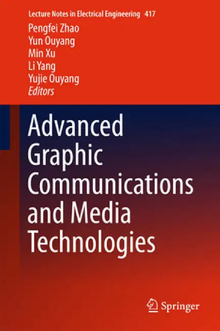Advanced Graphic Communications and Media Technologies by Pengfei Zhao