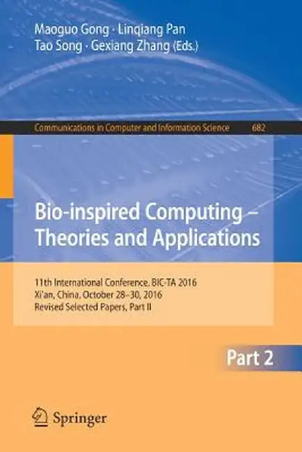 Bio-Inspired Computing - Theories and Applications: 11th International Conference, Bic-Ta 2016, Xi'an, China, October 28-30, 2016, Revised Selected Pa by Maoguo Gong