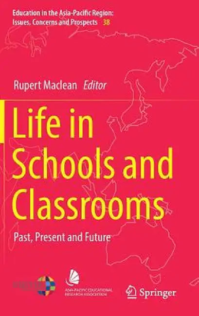 Life in Schools and Classrooms: Past, Present and Future by Rupert MacLean