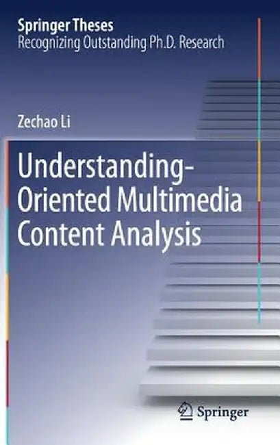 Understanding-Oriented Multimedia Content Analysis by Zechao Li