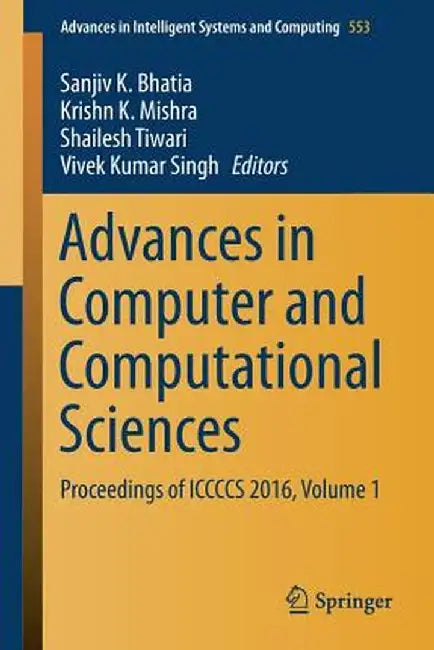 Advances in Computer and Computational Sciences: Proceedings of Iccccs 2016, Volume 1 by Sanjiv K. Bhatia