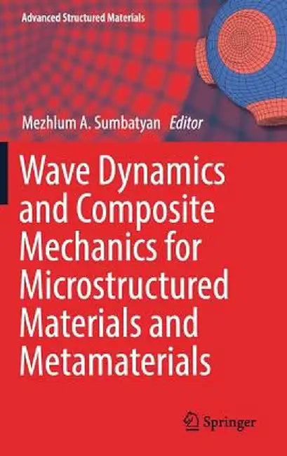 Wave Dynamics and Composite Mechanics for Microstructured Materials and Metamaterials by Mezhlum A. Sumbatyan