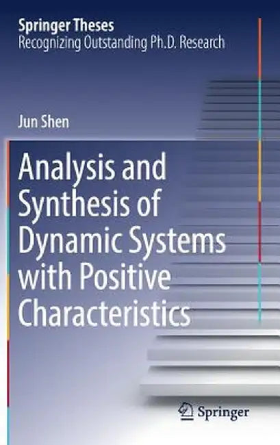 Analysis and Synthesis of Dynamic Systems with Positive Characteristics by Jun Shen