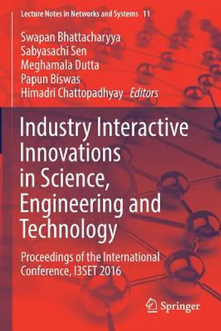 Industry Interactive Innovations in Science, Engineering and Technology: Proceedings of the International Conference, I3set 2016 by Swapan Bhattacharyya